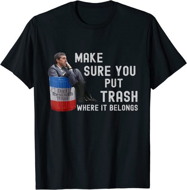 Don't Mess With Texas - Beto Make Sure You Put Trash Where It Belongs 2023 Shirt