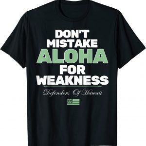 Don't Mistake Aloha For Weakness Defender Of Hawaii Classic Shirt