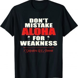 Don't Mistake Aloha For Weakness Defenders Of Hawaii Classic Shirt