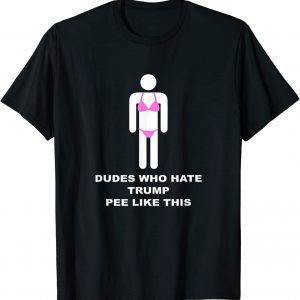 Dudes Who Hate Trump Pee Like This Classic Shirt