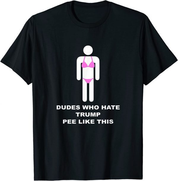 Dudes Who Hate Trump Pee Like This Classic Shirt