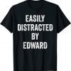 Easily Distracted By Edward 2023 Shirt