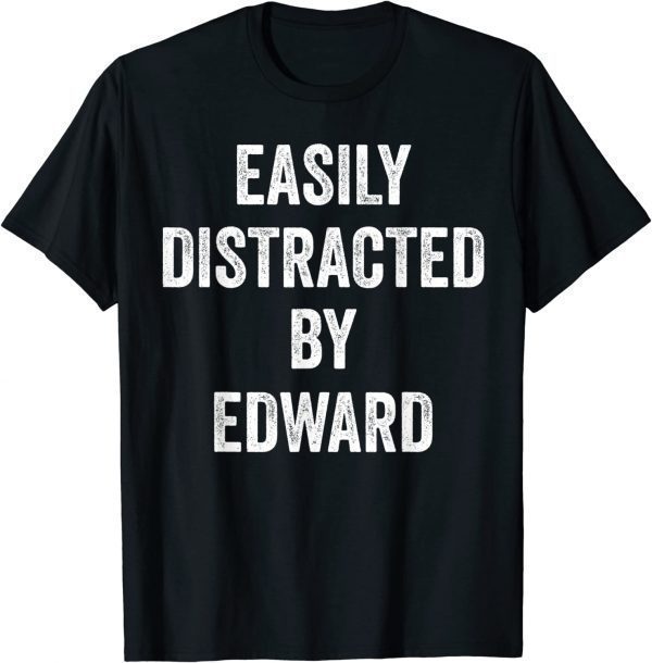 Easily Distracted By Edward 2023 Shirt