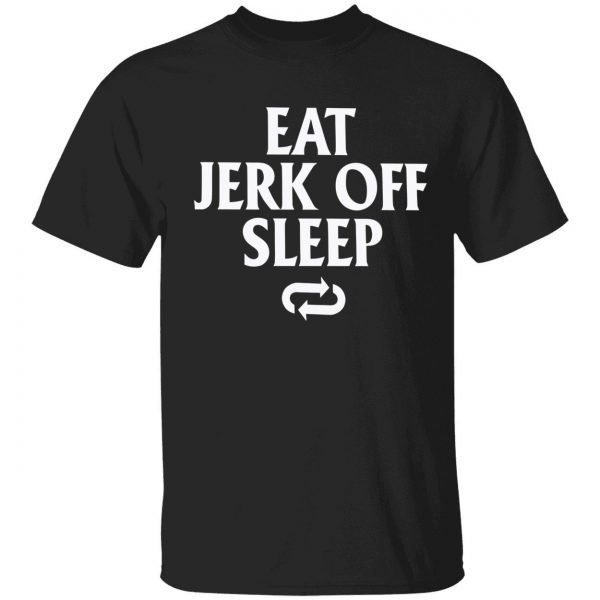Eat jerk off sleep Classic shirt