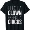Elect A Clown Expect A Circus Anti Biden, Support Trump 2024 Classic Shirt