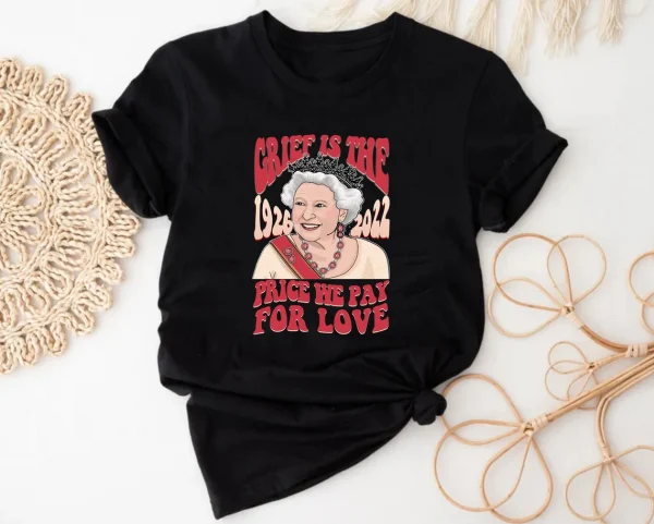 Elizabeth II Grief Is The Price We Pay For Love 1926-2022 Classic Shirt