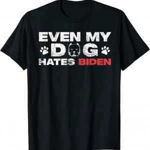 Even My Dog Hates Biden 2023 Shirt