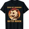 Even My Opossum Hates Biden - Anti Joe Biden Apparel Classic Shirt