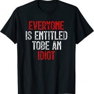 Everyone Is Entitled To Be An Idiot Pro Joe Biden Novelty T-Shirt