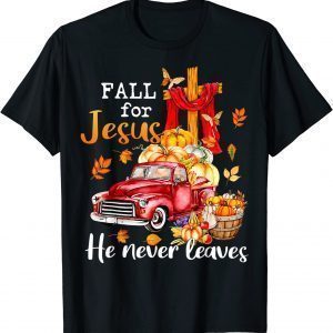 Fall For Jesus He Never Leaves Autumn Christian Prayer 2022 Shirt