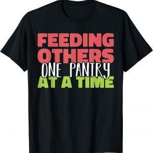 Feeding others one pantry at a Time Food Bank Volunteers 2023 Shirt