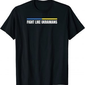 Fight Like Ukrainians Flag Ukraine 2022 Shirt