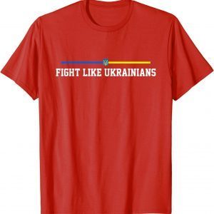 Fight Like Ukrainians - Ukrainian Flag 2022 Shirt