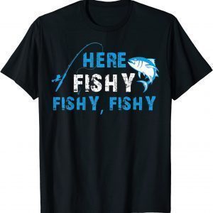 Fisherman HereFishyFishyFishy Fishing 2022 Shirt
