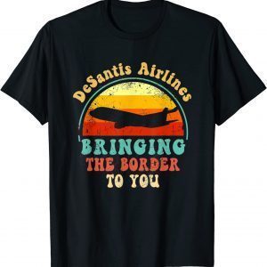 Florida DeSantis Airlines Bringing The Border To You Political T-Shirt
