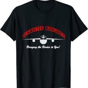 Florida Desantis Airlines Bringing The Border To You DeSantis 2024 Limited Shirt