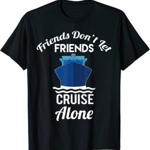 Friends Don't Let Friends Cruise Alone Matching Cruise T-Shirt