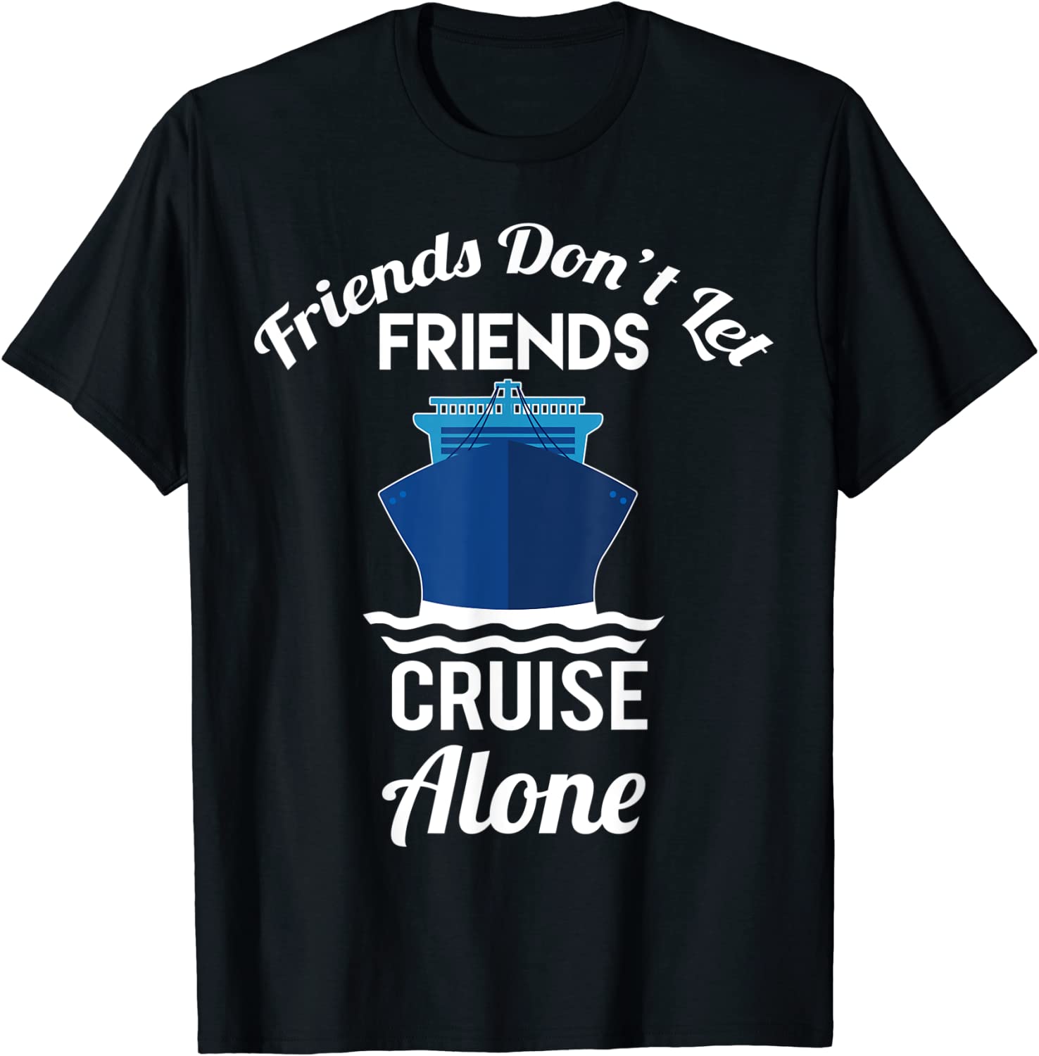 Friends Don't Let Friends Cruise Alone Matching Cruise 2023 Shirt ...