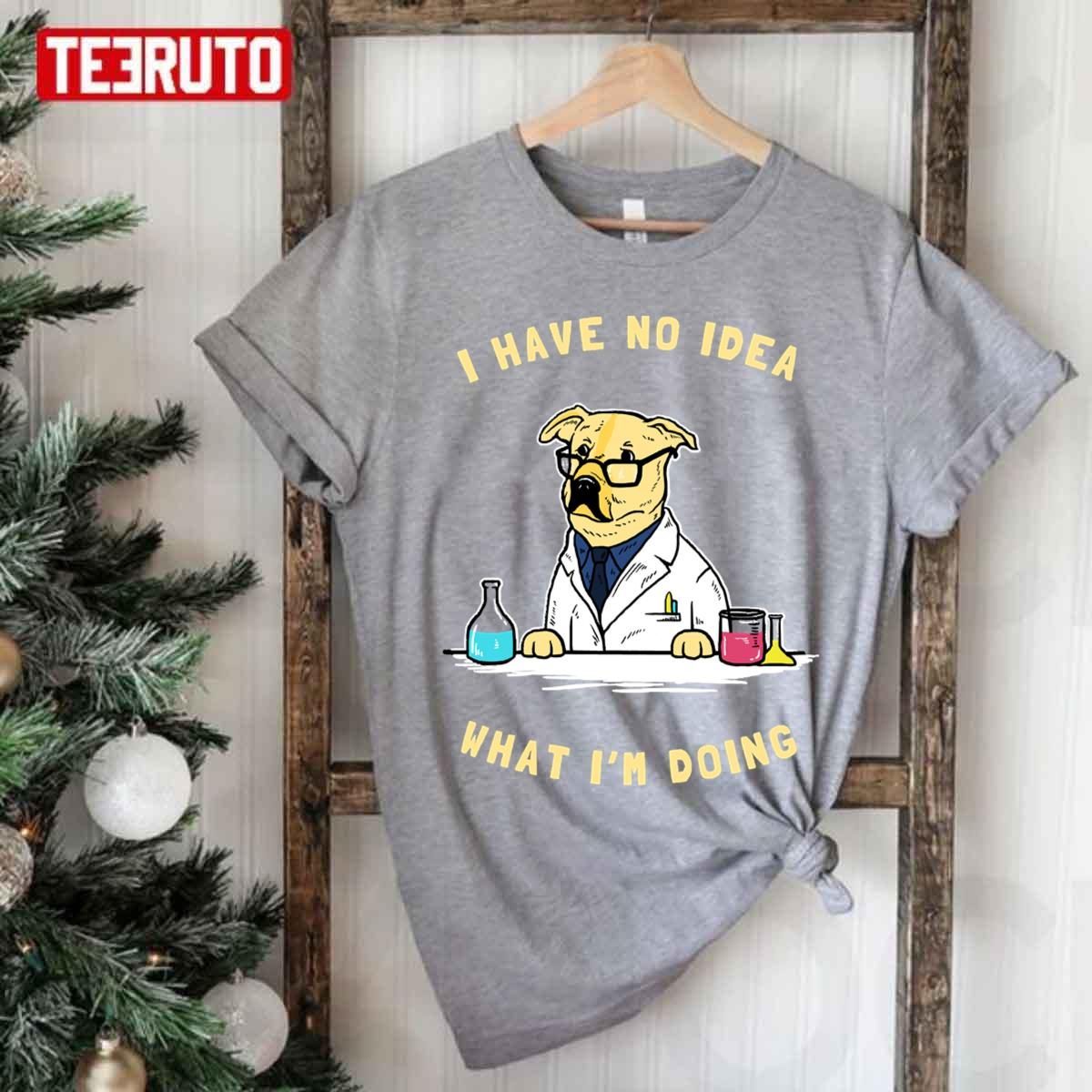 Funny Sience Dog I Have No Idea What I’m Doing 2022 Shirt
