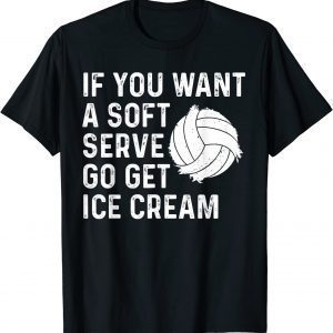 Funny Volleyball If You Want A Soft Serve Volleyball Classic Shirt