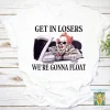 Get In Losers We're Gonna Float Halloween 2022 Shirt