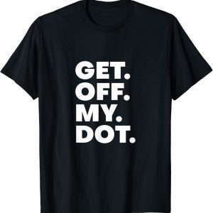 Get Off My Dot Marching Band Practice Color Guard Gear 2023 Shirt