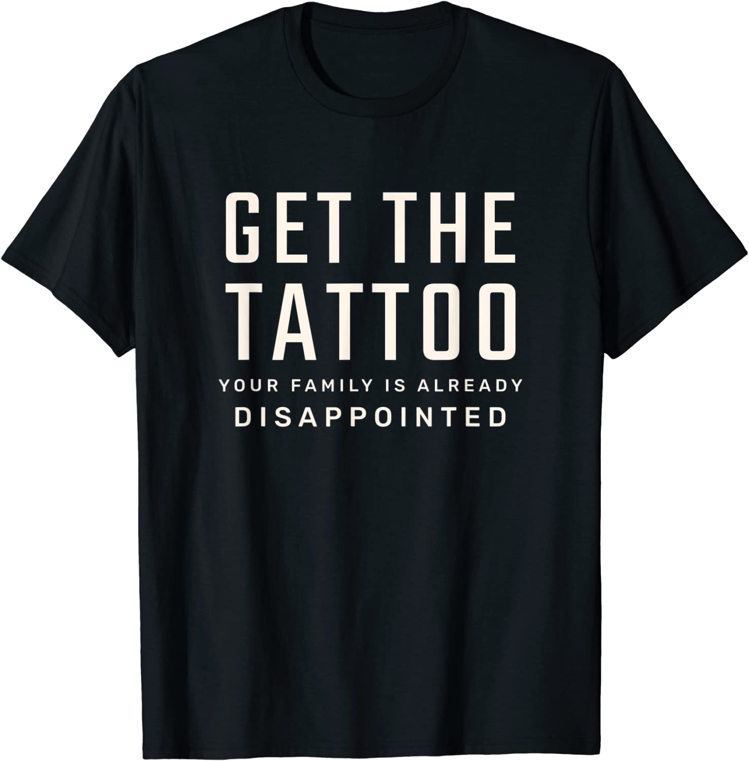 Get the Tattoo Your Family is Already Disappointed 2023 Shirt
