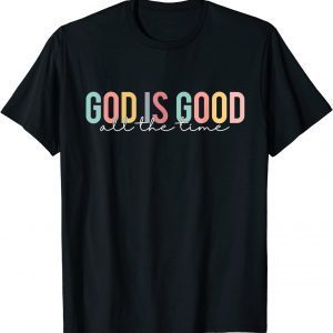 God Is Good All The Time Christian Faith Worship Classic Shirt