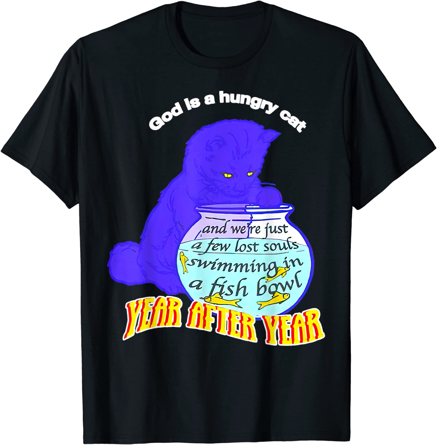 God Is Hungry Cat And We’re Just A Few Lost Souls Swimming Classic Shirt
