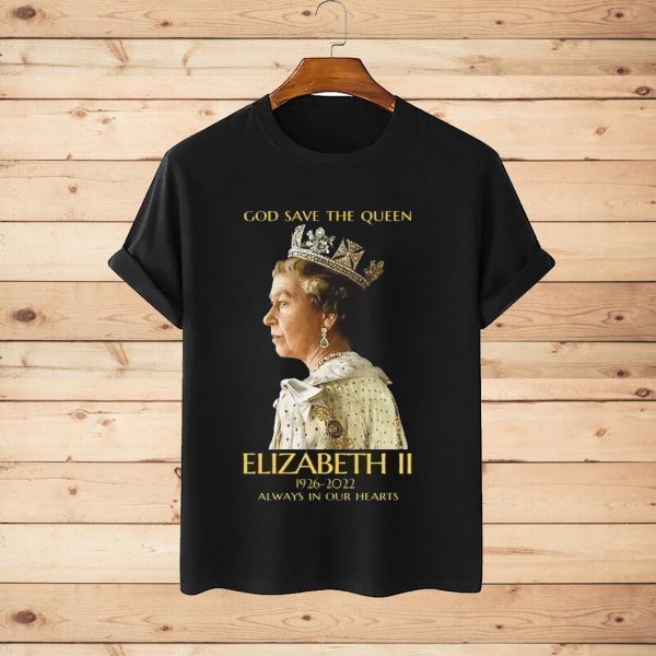 God Save The Queen Elizabeth II 1926-2022 Always In Our Hearts Classic Shirt