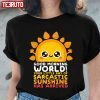 Good Morning World Your Little Ray Of Sarcastic Sunshine Has Arrived 2022 Shirt