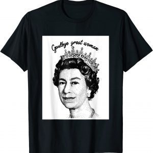 Goodbye Great Woman Elizabeth II - Queen of England Classic Shirt