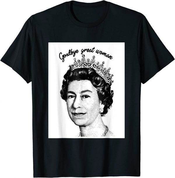 Goodbye Great Woman Elizabeth II - Queen of England Classic Shirt