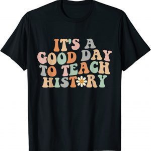 Groovy It's A Good Day To Teach History Teacher 2022 Shirt