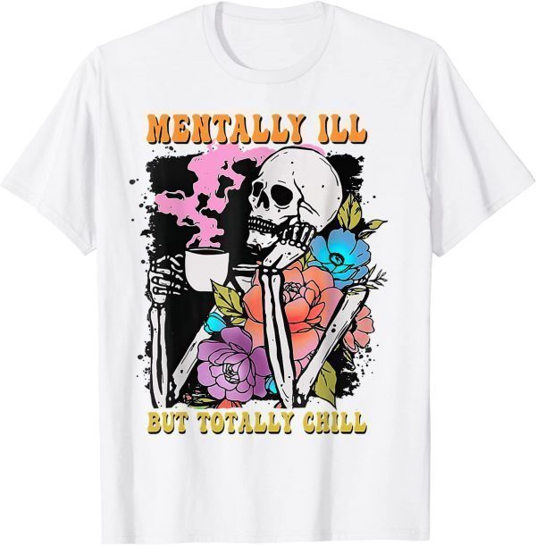 Groovy Mentally Ill But Totally Chill Halloween Skeleton 2023 Shirt