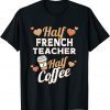 Half French Teacher Half Coffee Classic Shirt