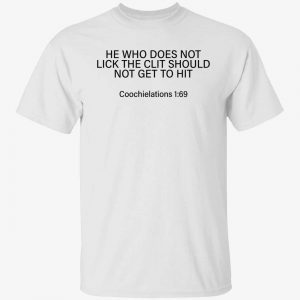 He who does not lick the clit should not get Classic shirt