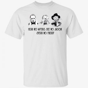 Hear no Myers see no Jason speak no Freddy 2023 shirt