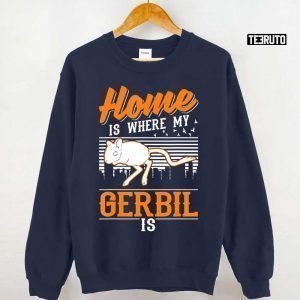 Home Is Where My Gerbil Is 2023 Shirt