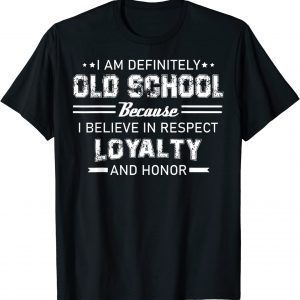 I Am Definitely Old School Because I Believe In Respect Classic Shirt