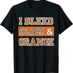 I Bleed Black & Orange Sports Team Fan 2022 Shirt