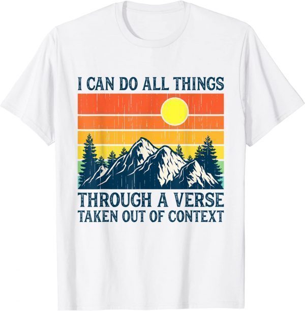 I Can Do All Things Through A Verse Taken Out Of Context 2023 Shirt