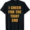 I Cheer For The Tight End 2023 Shirt
