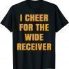 I Cheer For The Wide Receiver T-Shirt