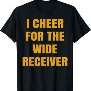 I Cheer For The Wide Receiver T-Shirt