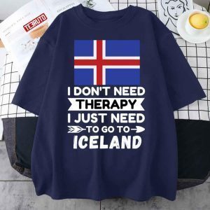 I Don’t Need Therapy I Just Need To Go To Iceland Classic Shirt