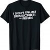 I Don't Trust Democrats or RINOs Distressed Political 2022 Shirt