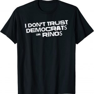 I Don't Trust Democrats or RINOs Distressed Political 2022 Shirt