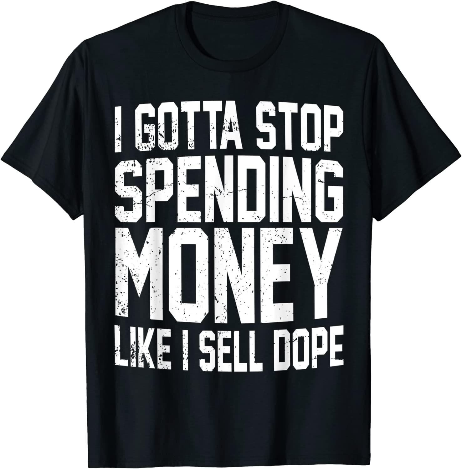 I Gotta Stop Spending Money Like I Sell DOPE Classic Shirt