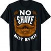 I Grow A Beard, No Shave Not Ever This Beard Is Taken 2023 Shirt